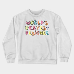 World's Okayest Designer Gift Idea Crewneck Sweatshirt